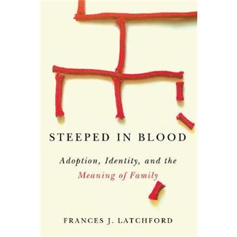 Steeped In Blood Adoption, Identity, And The Meaning Of Family - 1
