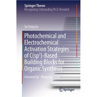 Photochemical and Electrochemical Activation Strategies of C(sp3)-Based Building Blocks for Organic Synthesis (Springer Theses) - 1