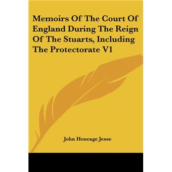 Memoirs Of The Court Of England During The Reign Of The Stuarts, Including The Protectorate V - 1