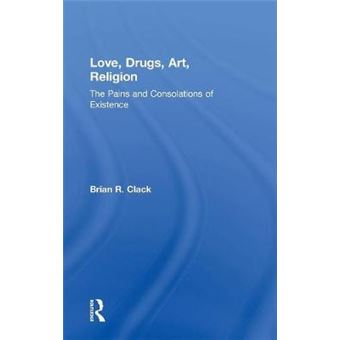 Love, Drugs, Art, Religion - The Pains and Consolations of Existence - Hardback - 2014 - 1