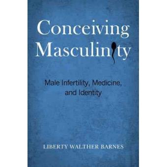 Conceiving Masculinity - Male Infertility, Medicine, and Identity - Paperback - 2014 - 1