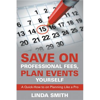 Save on Professional Fees, Plan Events Yourself - A Quick-How to on Planning Like a Pro - Paperback / softback - 2015 - 1