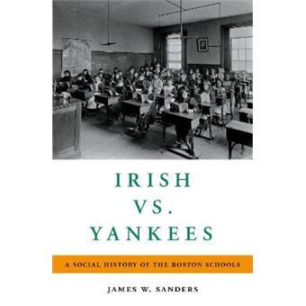 Irish Vs Yankees A Social History Of The Boston Schools - 1