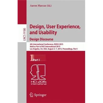 Design, User Experience, and Usability: Design Discourse - 4th International Conference, DUXU 2015, Held as Part of HCI International 2015, Los Angeles, CA, USA, August 2-7, 2015, Proceedings - Paperback - 2015 - 1