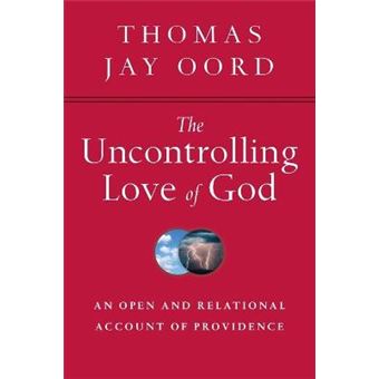 The Uncontrolling Love Of God An Open And Relational Account Of Providence - 1