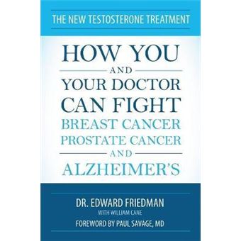 The New Testosterone Treatment : How You and Your Doctor Can Fight Breast Cancer, Prostate Cancer, and Alzheimer's - 1