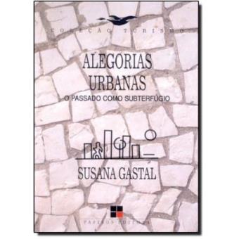 Alegorias Urbanas. O Passado Como Subterfúgio - 1