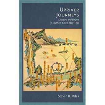 Upriver Journeys Diaspora And Empire In Southern China, 15701850 Harvardyenching Institute Monograph 106 Harvardyenching Institute Monograph Hup - 1