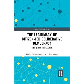 The Legitimacy Of Citizenled Deliberative Democracy The G1000 In Belgium - 1