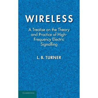 Wireless - a Treatise on the Theory and Practice of High-frequency Electric Signalling - Paperback - 2013 - 1