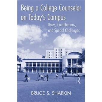 Being a College Counselor on Today's Campus - Roles, Contributions, and Special Challenges - Paperback - 2011 - 1