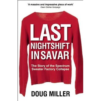 Last Nightshift in Savar - The Story of the Spectrum Sweater Factory Collapse - Paperback - 2012 - 1
