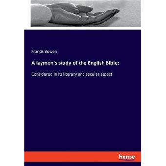 A Laymen'S Study Of The English Bible Considered In Its Literary And Secular Aspect - 1