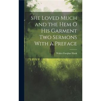 She Loved Much And The Hem O His Garment Two Sermons With A Preface - 1
