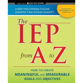 The IEP from A to Z - How to Create Meaningful and Measurable Goals and Objectives - Paperback - 2011 - 1