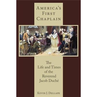 America's First Chaplain : The Life and Times of the Reverend Jacob Duche - 1