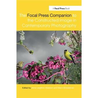The Focal Press Companion To The Constructed Image In Contemporary Photography - 1
