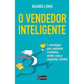 O Vendedor Inteligente. 5 Estratégias Para Aumentar Resultados, Vender Mais E Conquistar Clientes - 1