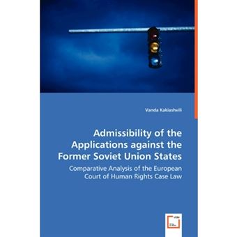 Admissibility of the Applications Against the Former Soviet Union States - Comparative Analysis of the European Court of Human Rights Case Law - Paperback / softback - 2008 - 1
