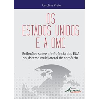Os Estados Unidos e a OMC. Reflexões Sobre a Influência dos EUA no Sistema Multilateral de Comércio - 1