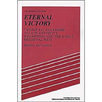 Eternal Victory - Triumphal Rulership in Late Antiquity, Byzantium and the Early Medieval West - Paperback - 1990 - 1