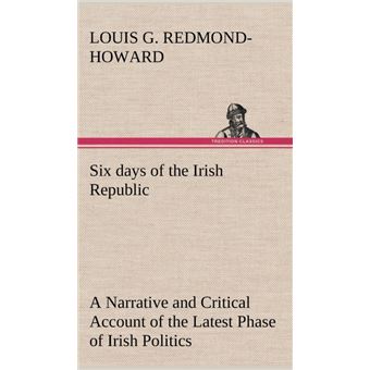 Six Days Of The Irish Republic ANarrative And Critical Account Of The Latest Phase Of Irish Politics - 1