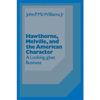 Hawthorne Melville and the American Character - A Looking-Glass Business - Hardback - 1984 - 1