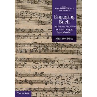Engaging Bach - The Keyboard Legacy from Marpurg to Mendelssohn - Hardback - 2012 - 1