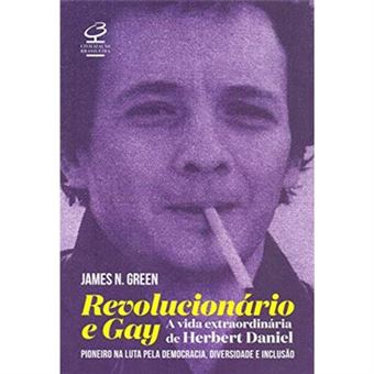 Revolucionário E Gay: A Extraordinária Vida De Herbert Daniel  Pioneiro Na Luta Pela Democracia, Diversidade E Inclusão - 1