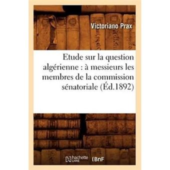 Etude Sur La Question Algerienne - A Messieurs Les Membres de La Commission Senatoriale (Ed.1892) - Paperback / softback - 2012 - 1