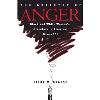 The Artistry of Anger - Black and White Women's Literature in America, 1820-1860 - Paperback - 2002 - 1