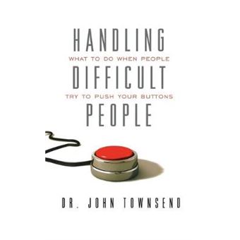 Handling Difficult People What To Do When People Try To Push Your Buttons - 1