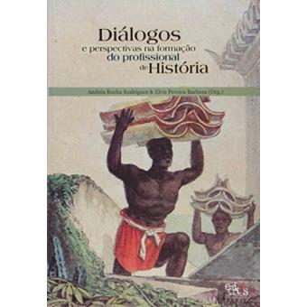 Diálogos e Perspectivas na Formação do Profissional de História - 1