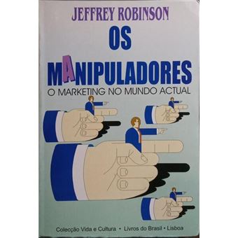 Os manipuladores: o marketing no mundo actual. - 1