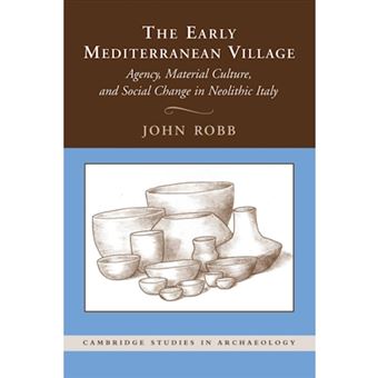 The Early Mediterranean Village - Agency, Material Culture, and Social Change in Neolithic Italy - Paperback - 2014 - 1