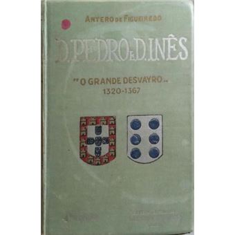 D. pedro e d. inês. [4.ª edição, 7.º milhar] - 1