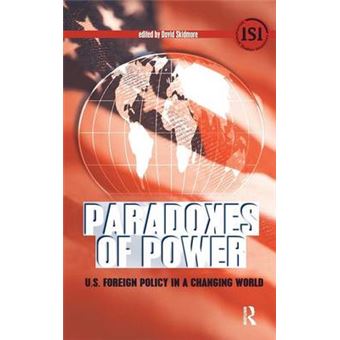 Paradoxes Of Power Us Foreign Policy In A Changing World International Studies Intensives - 1