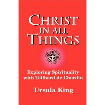 Christ in All Things - Exploring Spirituality with Teilhard De Chardin - Paperback - 1997 - 1