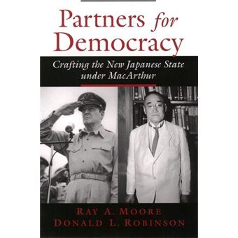 Partners for Democracy - Crafting the New Japanese State Under MacArthur - Paperback - 2004 - 1