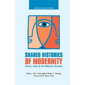Shared Histories Of Modernity China, India And The Ottoman Empire Critical Asian Studies - 1