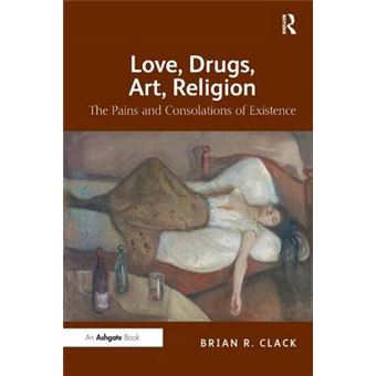 Love, Drugs, Art, Religion - The Pains and Consolations of Existence - Paperback - 2014 - 1