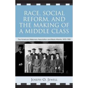 Race, Social Reform, and the Making of a Middle Class : The American Missionary Association and Black Atlanta, 1870-1900 - 1