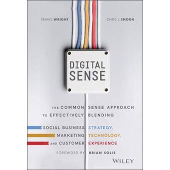 Digital Sense The Common Sense Approach To Effectively Blending Social Business Strategy, Marketing Technology, And Customer Experience - 1