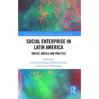 Social Enterprise In Latin America Theory, Models And Practice Routledge Studies In Social Enterprise Social Innovation - 1