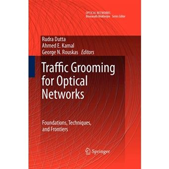 Traffic Grooming for Optical Networks - Foundations, Techniques, and Frontiers - Paperback - 2010 - 1