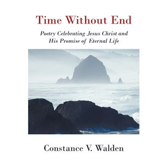 Time Without End - Poetry Celebrating Jesus Christ and His Promise of Eternal Life - Paperback / softback - 2010 - 1