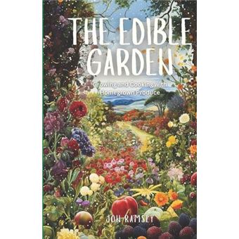 The Edible Garden  Growing And Cooking With Homegrown Produce - 1