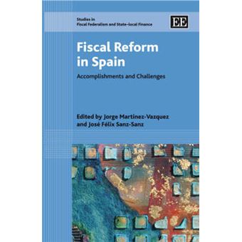 Fiscal Reform In Spain Accomplishments And Challenges Studies In Fiscal Federalism And Statelocal Finance Series - 1