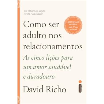 Como Ser Adulto Nos Relacionamentos As Cinco Lições Para Um Amor Saudável E Duradouro - 1