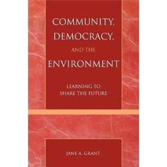 Community, Democracy, and the Environment : Learning to Share the Future - 1